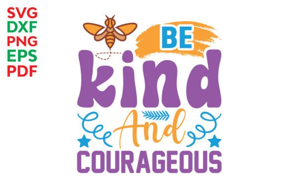 Be Kind and Courageous Svg, Kindness Svg Graphics for Crafts