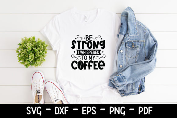 Be Strong I Whispered to My Coffee SVG: A Crafts and Graphics Review