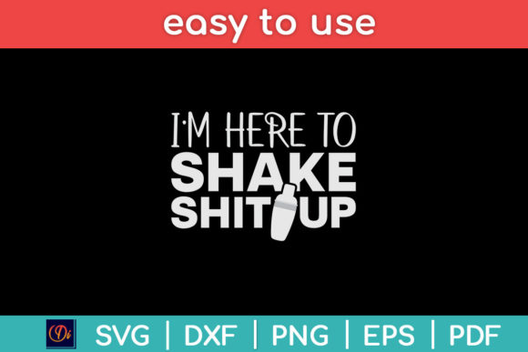 I'm Here to Shake Shit Up Graphics for Crafts