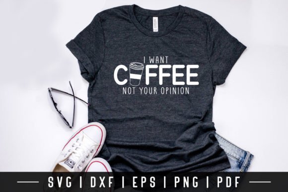 I Want Coffee Not Your Opinion SVG Graphics and Crafts