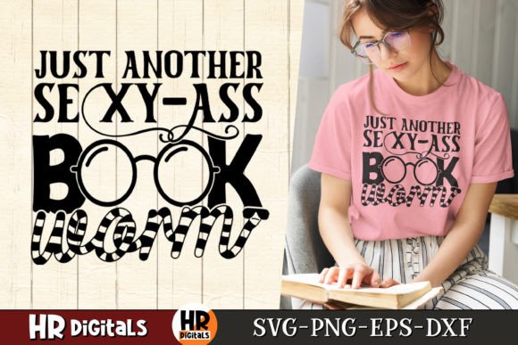 Just Another Sexy-Ass Book Worm, Reading Graphics for Crafts