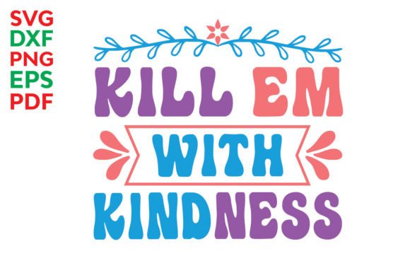 Kill Em with Kindness Svg for Graphics and Crafts