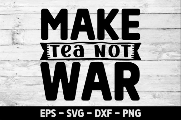 Make Tea Not War 1-01 Graphics for Crafts
