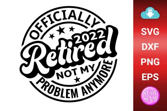 Officially Retired 2022, Not My Problem Graphics and Crafts