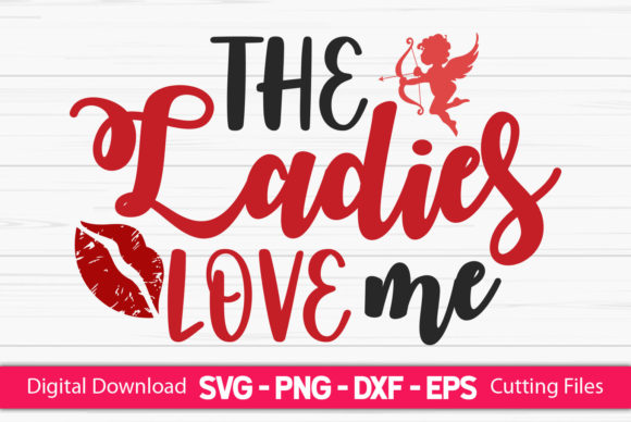 The Ladies Love Me Funny Valentine for Graphics and Crafts