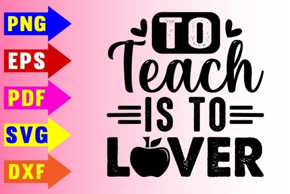 To Teach is to Lover Svg Design Graphics and Crafts Review